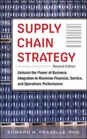 Supply Chain Strategy, Second Edition: Unleash the Power of Business Integration to Maximize Financial, Service, and Operations Pe