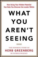 What You Aren't Seeing: How Using Your Hidden Potential Can Help You Discover the Leader Within, The Inspiring Story of Herb Greenberg