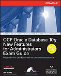 OCP Oracle Database 10g: New Features for Administrators Exam Guide