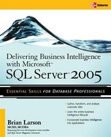 Delivering Business Intelligence with Microsoft SQL Server 2005: Utilize Microsoft's Data Warehousing, Mining & Reporting Tools to