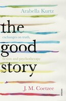 The Good Story: Exchanges On Truth, Fiction And Psychotherapy