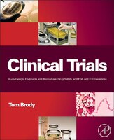 Clinical Trials: Study Design, Endpoints and Biomarkers, Drug Safety, and FDA and Ich Guidelines