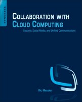 Collaboration With Cloud Computing: Security, Social Media, And Unified Communications