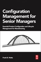 Configuration Management For Senior Managers: Essential Product Configuration And Lifecycle Management For Manufacturing: Essentia