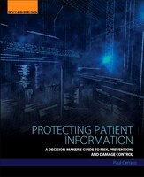 Protecting Patient Information: A Decision-maker's Guide To Risk, Prevention, And Damage Control