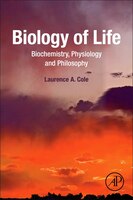 Biology Of Life: Biochemistry, Physiology And Philosophy