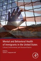 Mental And Behavioral Health Of Immigrants In The United States: Cultural, Environmental, And Structural Factors