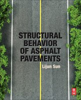 Structural Behavior Of Asphalt Pavements: Intergrated Analysis And Design Of Conventional And Heavy Duty Asphalt Pavemen: Intergra