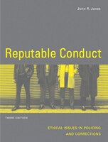 Reputable Conduct: Ethical Issues In Policing And Corrections