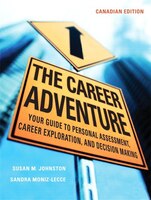 The Career Adventure: Your Guide to Personal Assessment, Career Exploration, and Decision Making, Canadian Edition