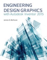 Engineering Design Graphics With Autodesk(r) Inventor(r) 2015