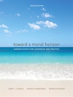 Toward a Moral Horizon: Nursing Ethics for Leadership and Practice (2nd Edition)