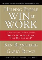 Helping People Win at Work: A Business Philosophy Called Don't Mark My Paper, Help Me Get an A
