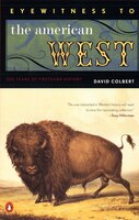 Eyewitness To The American West: 500 Years Of  Firsthand History