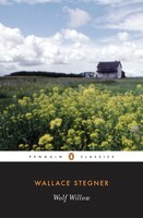 Wolf Willow: A History, A Story, And A Memory Of The Last Plains Frontier