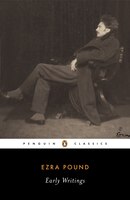 Ezra Pound Early Writings: Poems And Prose