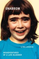 Unabrow: Misadventures Of A Late Bloomer
