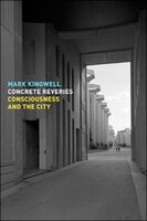 Concrete Reveries: Consciousness And The City