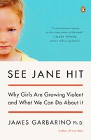 See Jane Hit: Why Girls Are Growing More Violent and What We Can Do about It