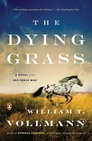The Dying Grass: A Novel Of The Nez Perce War