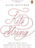 The Kite And The String: How To Write With Spontaneity And Control--and Live To Tell The Tale