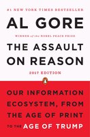 The Assault On Reason: Our Information Ecosystem, From The Age Of Print To The Age Of Trump, 2017 Edition