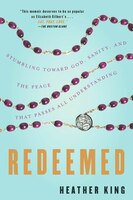 Redeemed: Stumbling Toward God, Sanity, and the Peace That Passes All Understanding