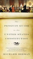 The Penguin Guide To The United States Constitution: A Fully Annotated Declaration Of Independence, U.s. Constitution And Amendmen