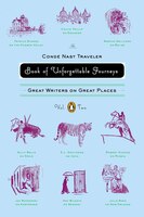 The Conde Nast Traveler Book of Unforgettable Journeys: Volume II: Great Writers on Great Places