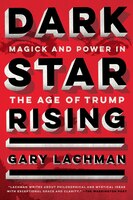 Dark Star Rising: Magick And Power In The Age Of Trump