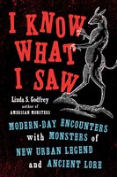 I Know What I Saw: Modern-day Encounters With Monsters Of New Urban Legend And Ancient Lore