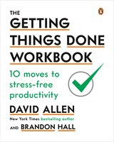 The Getting Things Done Workbook: 10 Moves To Stress-free Productivity