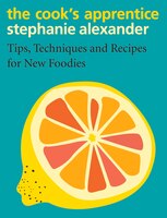 The Cook's Apprentice: Tips, Techniques And Recipes For New Foodies