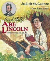 Stand Tall, Abe Lincoln: A Compelling Biography Of The Early Years Of The Sixteenth U.s. President!