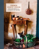 French Country Cooking: Meals And Moments From A Village In The Vineyards