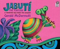 Jabuti The Tortoise: A Trickster Tale From The Amazon