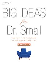 Big Ideas From Dr. Small: Creating A Comfort Zone For Teaching Mathematics, Grades 4-8