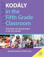 Kodaly in the Fifth Grade Classroom: Developing the Creative Brain in the 21st Century