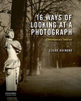 16 Ways Of Looking At A Photograph: Contemporary Theories