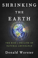 Shrinking the Earth: The Rise and Decline of American Abundance