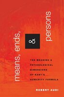 Means, Ends, And Persons: The Meaning And Psychological Dimensions Of Kant's Humanity Formula