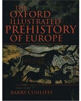 The Oxford Illustrated History of Prehistoric Europe