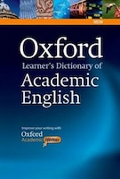 Oxford Learner's Dictionary of Academic English: Helps students learn the language they need to write academic English, whatever t