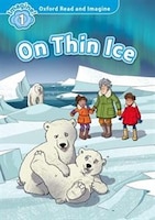 Oxford Read and Imagine: Level 1 On Thin Ice