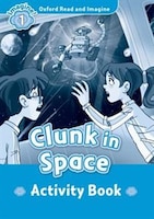 Oxford Read and Imagine: Activity Book Clunk in Space