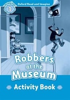 Oxford Read and Imagine: Level 1 Robbers at the Museum Activity Book