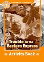 Oxford Read and Imagine: Level 5 Trouble on the Eastern Express Activity Book