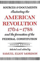 Sources and Documents Illustrating the American Revolution, 1764-1788: and the Formation of the Federal Constitution