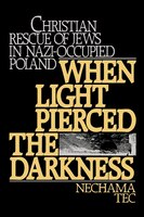 When Light Pierced the Darkness: Christian Rescue of Jews in Nazi-Occupied Poland