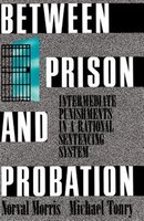 Between Prison and Probation: Intermediate Punishments in a Rational Sentencing System